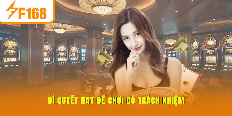 Bí quyết hay để chơi có trách nhiệm