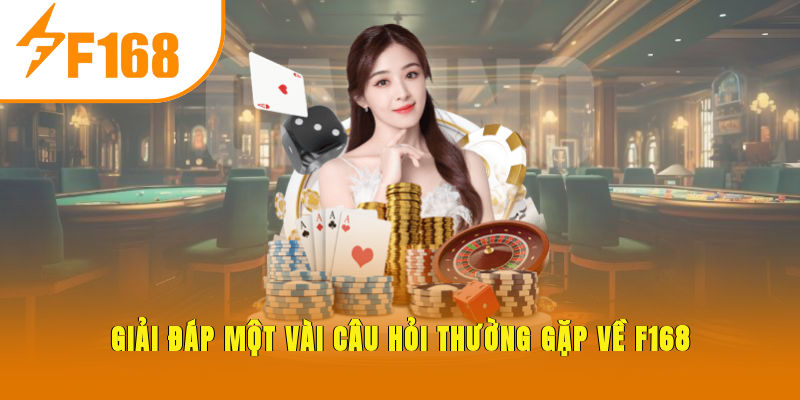 Giải đáp một vài câu hỏi thường gặp về F168